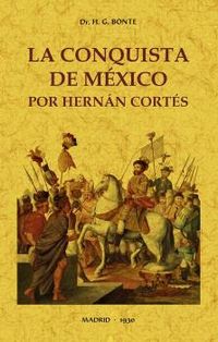 La conquista de mexico por hernan cortes - H. G. Bonte