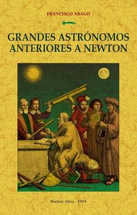 grandes astronomos anteriores a newton - Francisco Arago