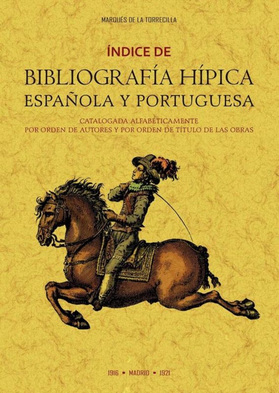 INDICE DE BIBLIOGRAFIA HIPICA ESPAÑOLA Y PORTUGUESA CATALOGADA ALFABETICAMENTE POR ORDEN DE AUTORES Y POR ORDEN DE TITULOS DE LAS OBRAS.