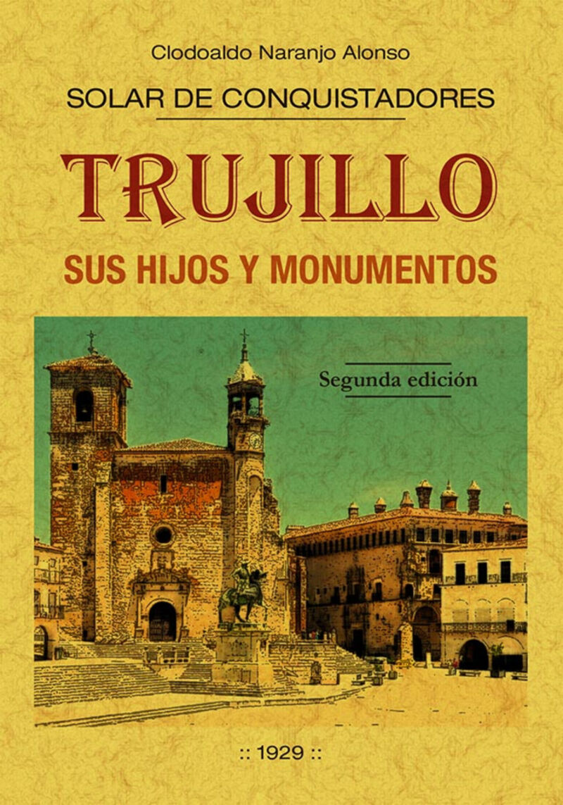 TRUJILLO, SUS HIJOS Y MONUMENTOS - SOLAR DE CONQUISTADORES