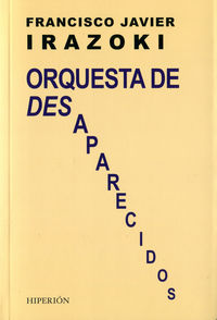 orquesta de desaparecidos - Francisco Javier Irazoki