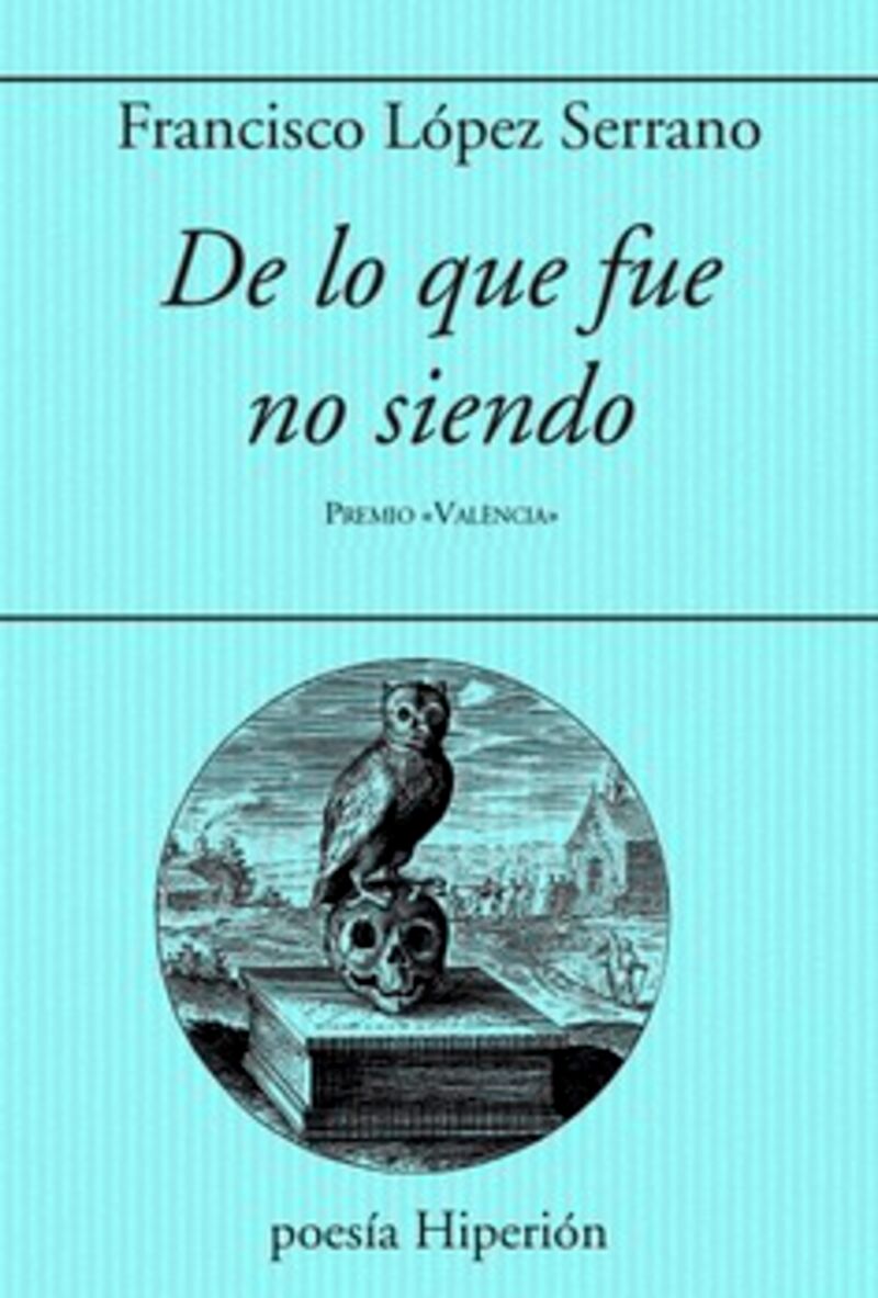de lo que fue no siendo (premio valencia de poesia 2023) - Francisco Lopez Serrano