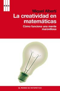creatividad en matematicas, la - como funciona una mente maravillosa - Miquel Alberti