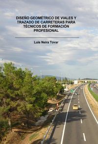 diseño geometrico de viales y trazado de carreteras para tecnicos de formacion profesional - Luis Neira Tovar
