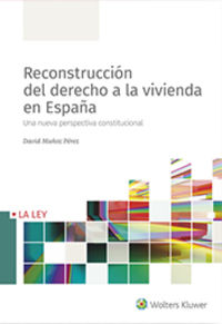 reconstruccion del derecho a la vivienda en españa - una nueva perspectiva constitucional
