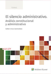 silencio administrativo, el - analisis constitucional y administrativo - Xabier Arzoz Santisteban