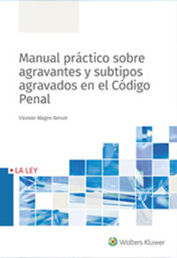 manual practico sobre agravantes y subtipos agravados en el codigo penal - Vicente Magro Servet