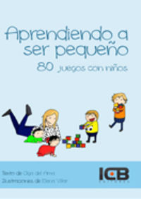 aprendiendo a ser pequeño - 80 juegos con niños - Olga Del Ama / Elena Villar (il. )