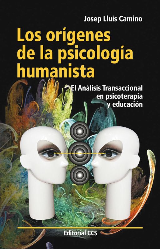 origenes de la psicologia humanista, los - el analisis transaccional en psicoterapia y educacion - Josep Lluis Camino Roca