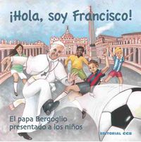 ¡hola soy francisco! - el papa bergoglio presentado a los niños - Gianni Albanese / Bernardi Ombretta (il. )