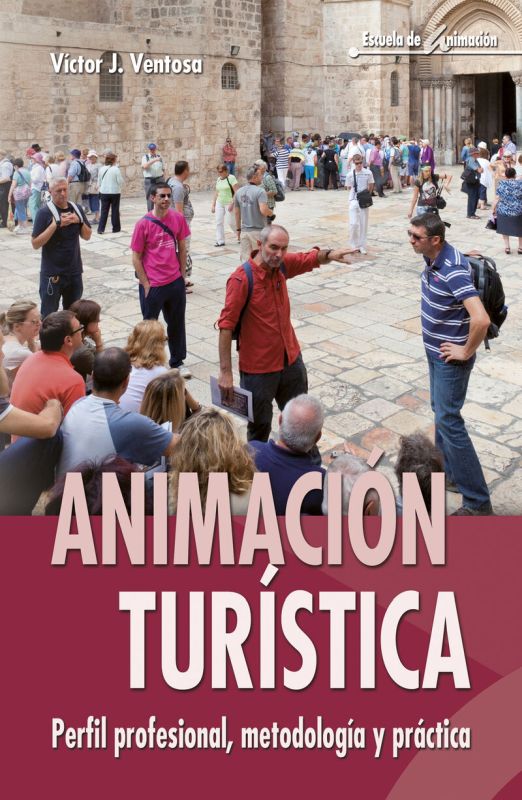 animacion turistica - perfil profesional, metodologia y practica - Victor J. Ventosa Perez