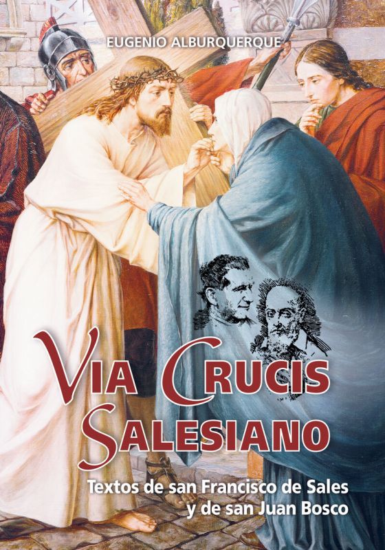 via crucis salesiano - textos de san francisco de sales y de san juan bosco - Eugenio Alburquerque Frutos