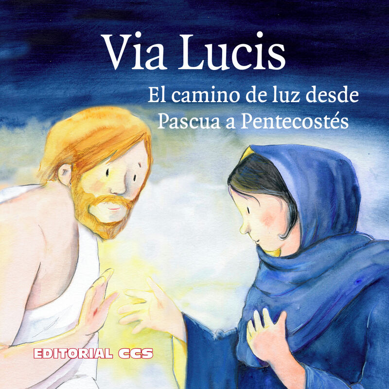 VIA LUCIS - EL CAMINO DE LUZ DESDE PASCUA A PENTECOSTES
