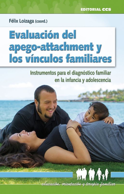 evaluacion del apego-attachment y los vinculos familiares - instrumentos para el diagnostico familiar en la infancia y adolescencia - Felix Loizaga Latorre (coord)