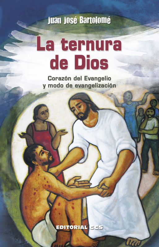 ternura de dios, la - corazon del evangelio y modo de evangelizacion - Juan Jose Bartolome