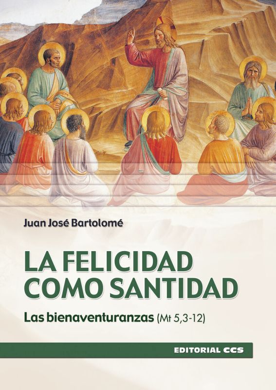 felicidad como santidad, la - las bienaventuranzas (mt 5, 3-12) - Juan Jose Bartolome