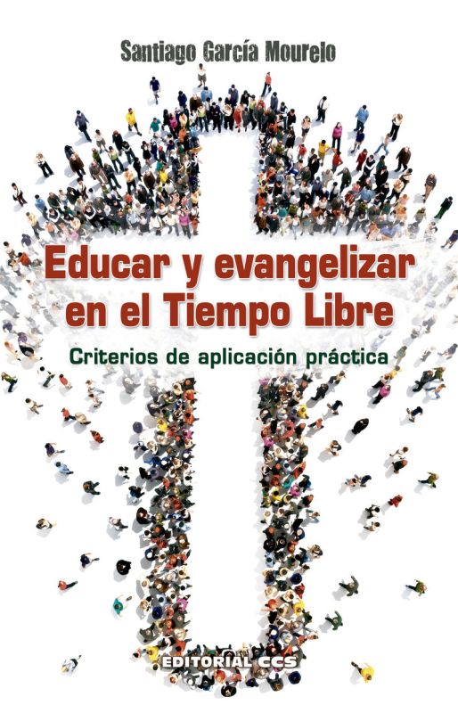 educar y evangelizar en el tiempo libre - criterios de aplicacion practica - Santiago Garcia Mourelo