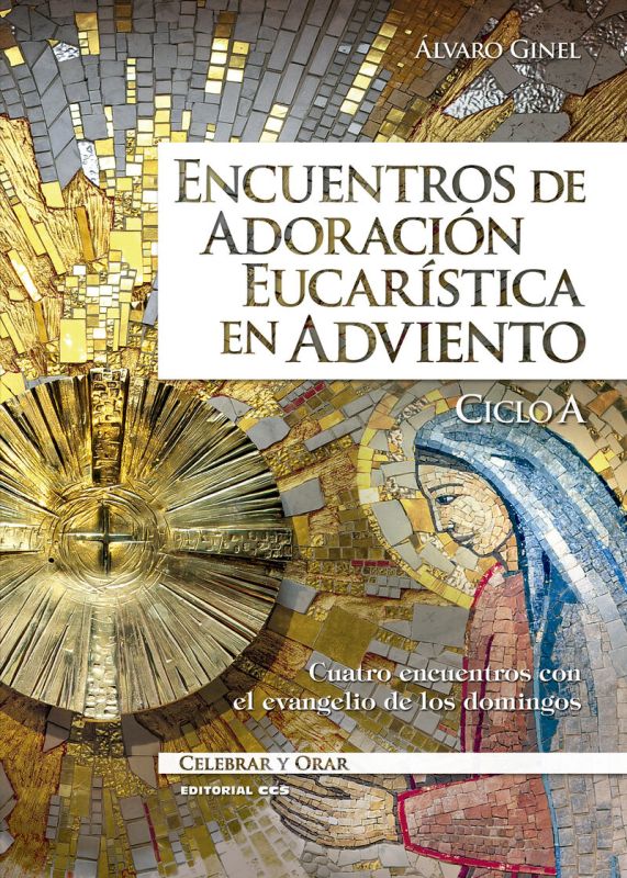 encuentros de adoracion eucaristica en adviento. ciclo a - cuatro encuentros con el evangelio de los domingos - Alvaro Ginel Vielva