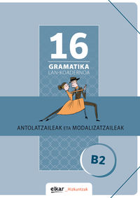gramatika lan-koadernoa 16 (b2) antolatzaileak eta modalizatzaileak - Batzuk