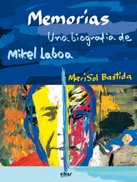 memorias - una biografia de mikel laboa - Mari Sol Bastida