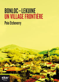 bonloc-lekuine - un village frontiere - Peio Etcheverry
