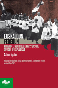 euskaldun fededun - religion et politique en pays basque sous la iii. republique - Xabier Itçaina