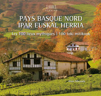 pays basque nord = ipar euskal herria - les 100 lieux mythiques = 100 toki mitikoak