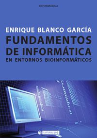 fundamentos de informatica en entornos bioinformaticos - Enrique Blanco Garcia