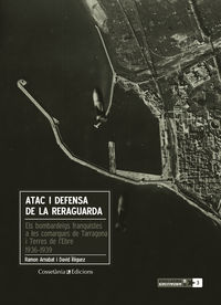 ATAC I DEFENSA DE LA REREGUARDA - ELS BOMBARDEIGS FRANQUISTES A LES COMARQUES DE TARRAGONA I TERRES DE L'EBRE (1936-1939)