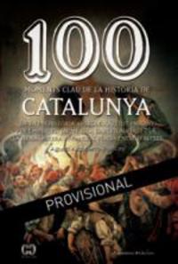100 MOMENTS CLAU DE LA HISTORIA DE CATALUNYA