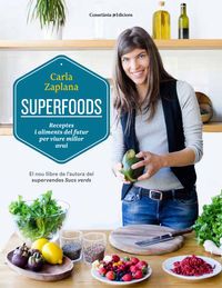 superfoods - receptes i aliments del futur per viure millor avui - Carla Zaplana Verges
