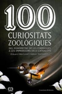 100 curiositats zoologiques - del podometre de les formigues a les immersions dels catxalots - Eduard Martorell I Sabate / Gabor Somssich