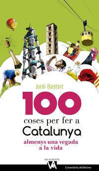 100 coses per fer a catalunya - almenys una vegada a la vida - Jordi Bastart I Casse
