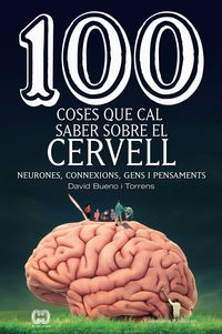 100 coses que cal saber sobre el cervell - neurones, connexions, gens i pensaments