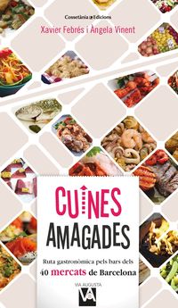 cuines amagades - ruta gastronomica pels bars dels 40 mercats de barcelona - Xavier Febres Verdu / Angela Vinent Besalduch
