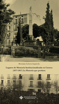 lugares de memoria institucionalizada en cuenca (1877-2017) la historia que perdura - Herminio Lebrero Izquierdo