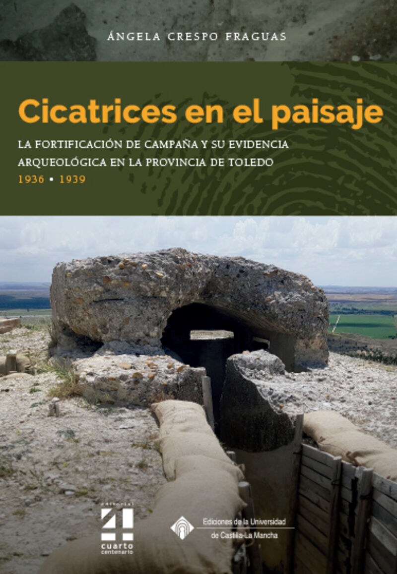 cicatrices en el paisaje - la fortificacion de campaña y su evidencia arqueologica en la provincia de toledo, 1936-1939 - Angela Crespo Fraguas