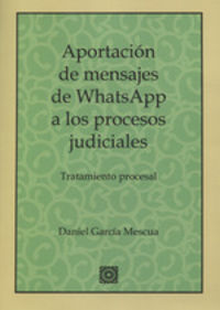 aportacion de mensajes de whatsapp a los procesos judiciales - tratamiento procesal - Daniel Garcia Mescua