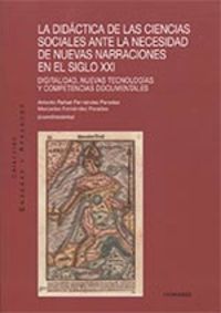 didactica de las ciencias sociales ante la necesidad de nuevas narraciones en el siglo xxi - Anton Fernandez
