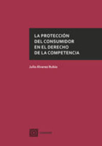 proteccion del consumidor en el derecho de la competencia - Julio Alvarez Rubio
