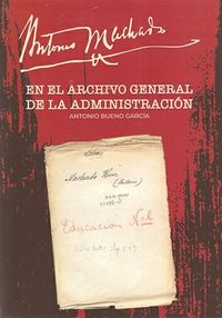 antonio machado en el archivo general de la administracion - Antonio Bueno Garcia