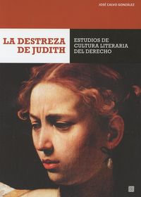 DESTREZA DE JUDITH, LA - ESTUDIOS DE CULTURA LITERARIA DEL DERECHO