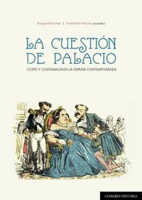 cuestion de palacio, la - corte y cortesanos en la españa contemporanea - Aa. Vv.