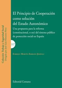 principio de cooperacion como solucion del estado autonomico, el - una propuesta para la reforma (constitucional, o no) del sistema publico de proteccion social en españa - Enrique Martin-Serrano Jimenez