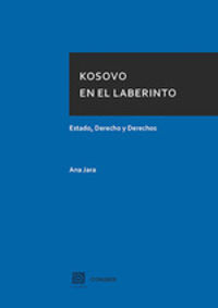 kosovo en el laberinto - estado, derecho y derechos - Ana Jara Gomez