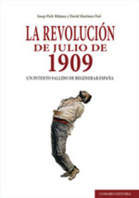 revolucion de julio de 1909, la - un intento fallido de regenerar españa - Josep Pich Mitjana / David Martinez Fiol