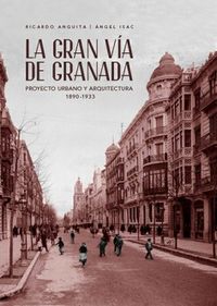 gran via de granada - proyecto urbano y arquitectura (1890-1933) - Ricardo Anguita