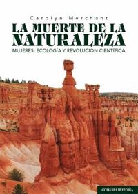 MUERTE DE LA NATURALEZA - MUJERES, ECOLOGIA Y REVOLUCION CIENTIFICA