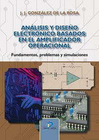 analisis y diseño electronico basados en el amplificador operacional - fundamentos, problemas y simulaciones - Juan Jose Gonzalez De La Rosa