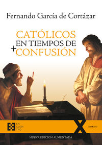 catolicos en tiempos de confusion - nueva edicion aumentada - Fernando Garcia De Cortazar